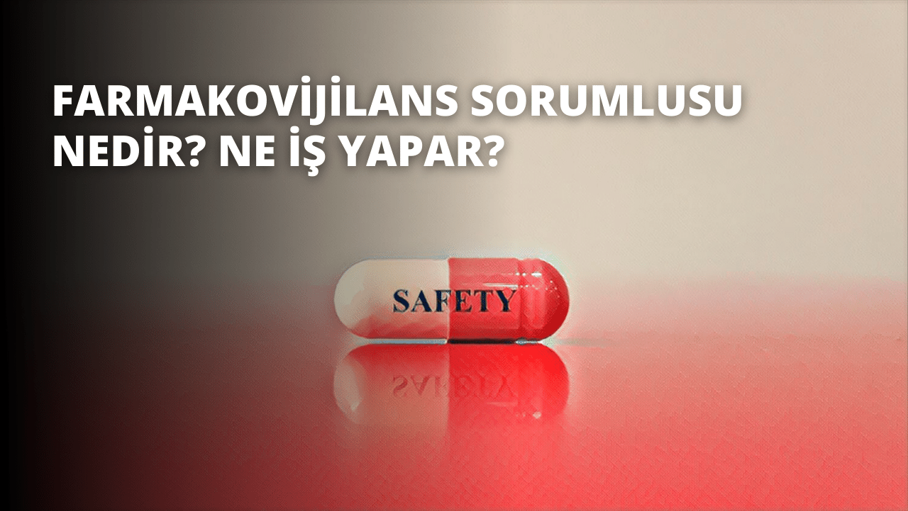 Farmakovijilans Sorumlusu Nedir? Ne İş Yapar?