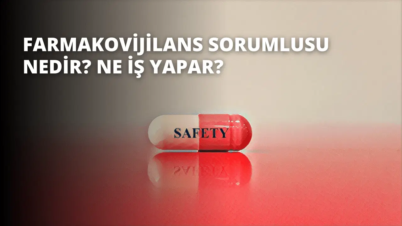 Farmakovijilans Sorumlusu Nedir? Ne İş Yapar?