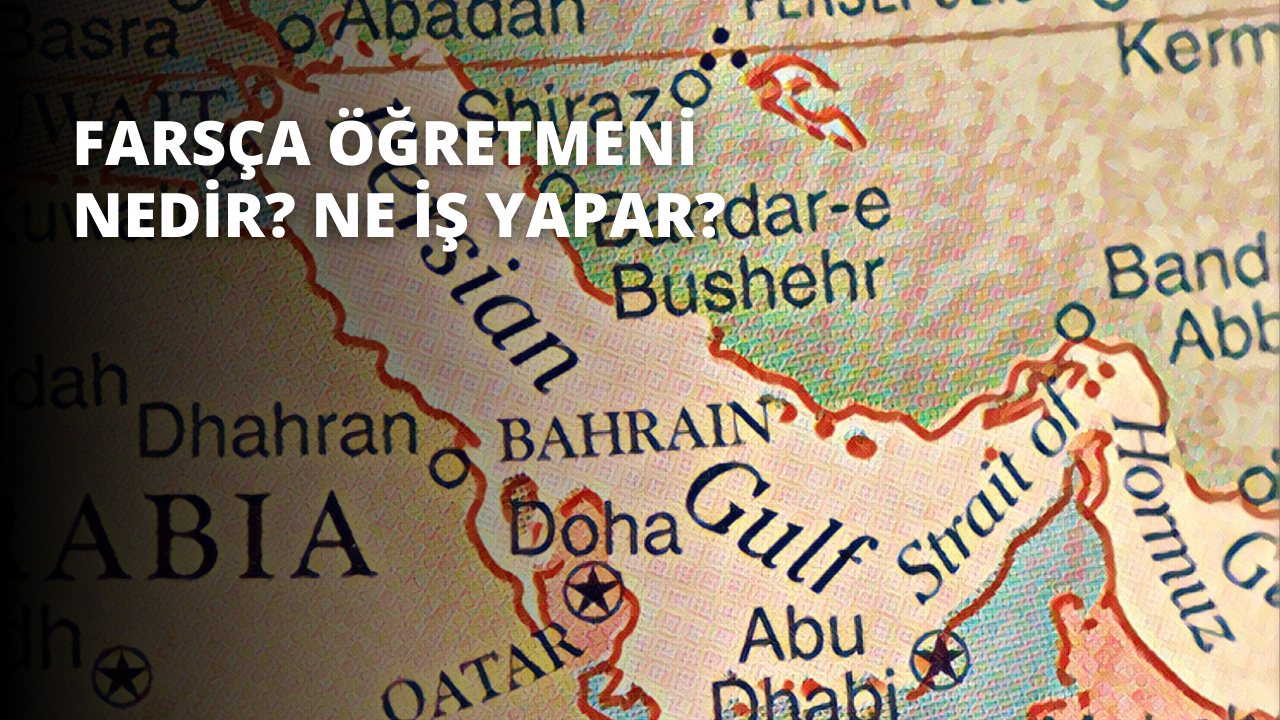 Farsça Öğretmeni Nedir? Ne İş Yapar?