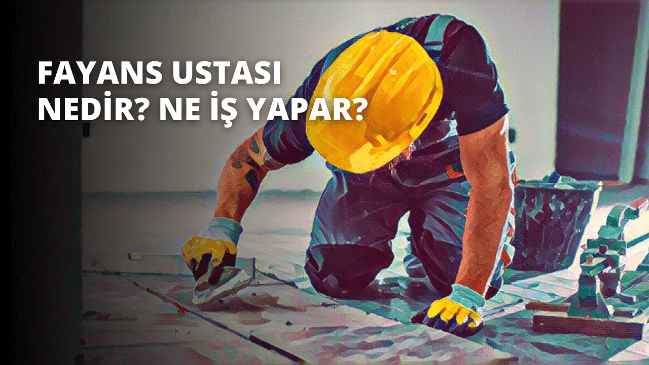 Fayans Ustası Nedir? Ne İş Yapar?