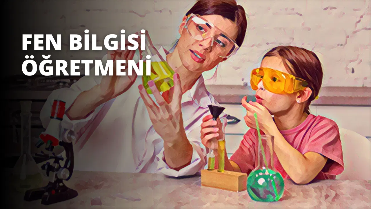 Fen Bilgisi Öğretmeni Nedir? Ne İş Yapar?