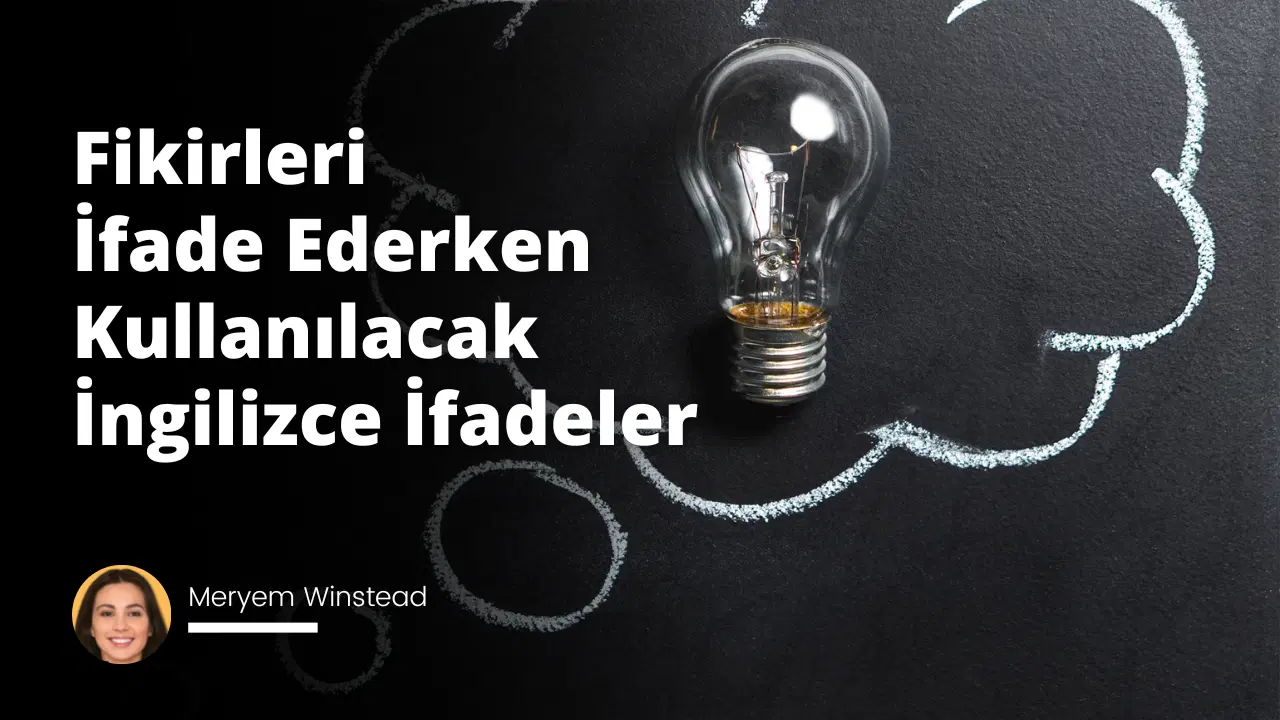 Fikirleri İfade Ederken Kullanılacak İngilizce İfadeler