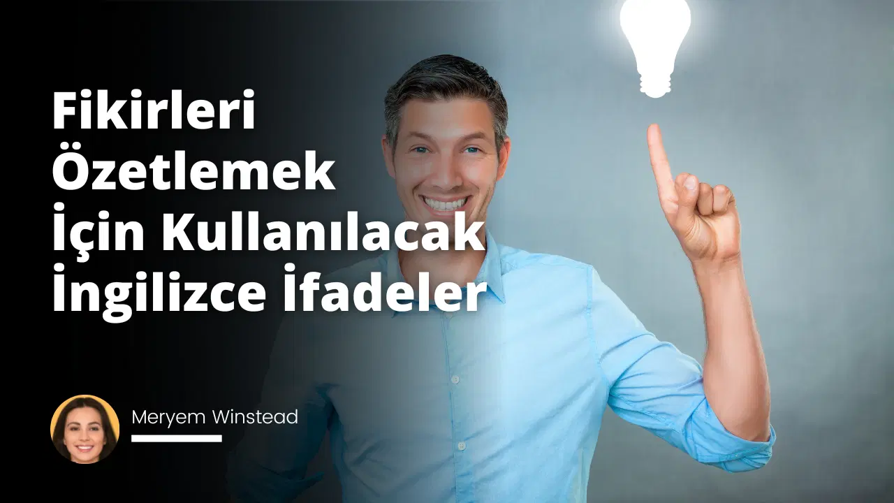 Fikirleri Özetlemek İçin Kullanılacak İngilizce İfadeler