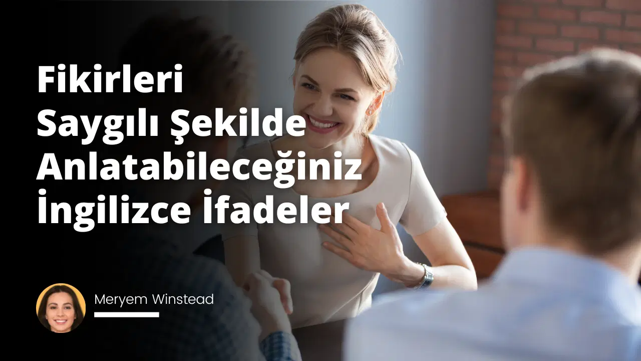 Fikirleri Saygılı Şekilde Anlatabileceğiniz İngilizce İfadeler