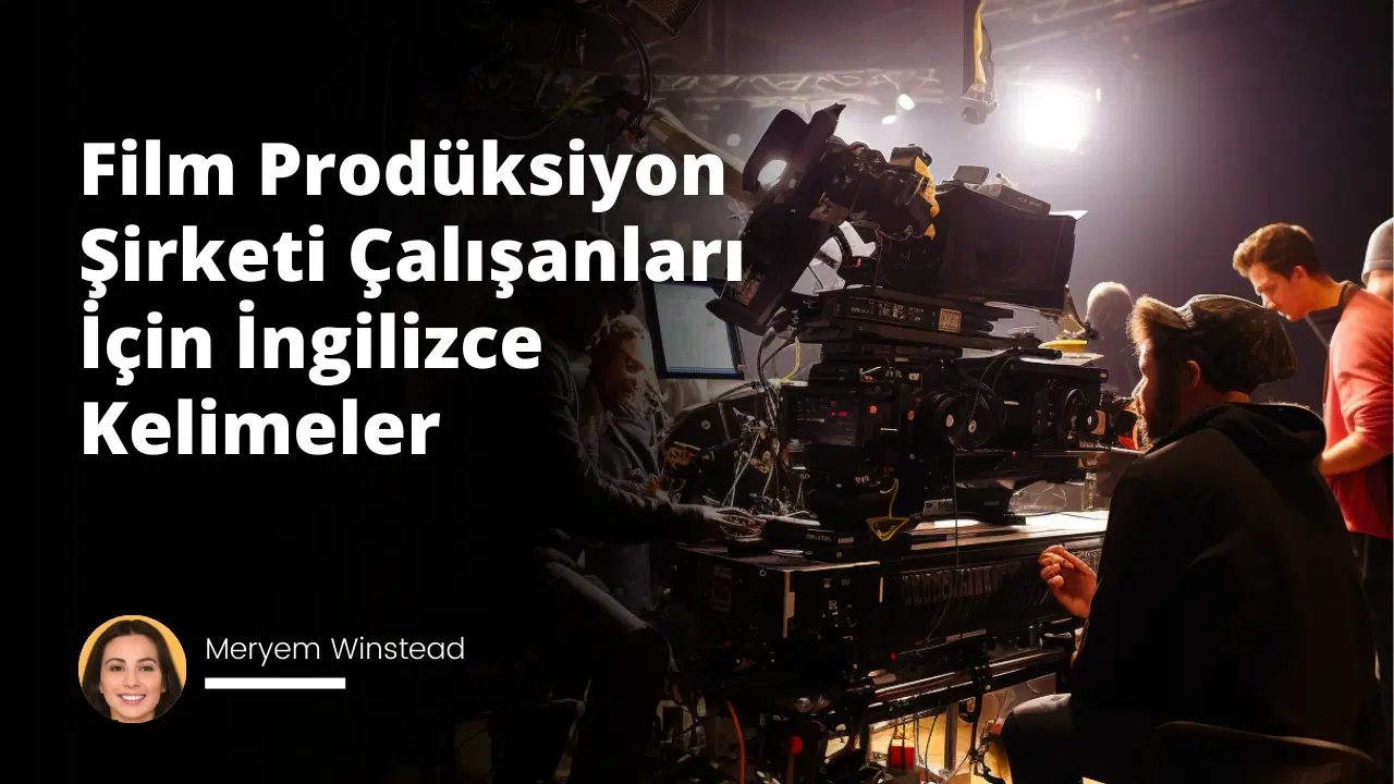 Film Prodüksiyon Şirketi Çalışanları İçin İngilizce Kelimeler