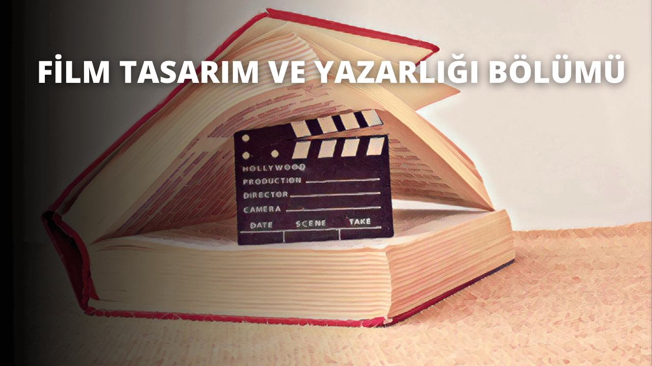 Film Tasarım ve Yazarlığı Bölümü