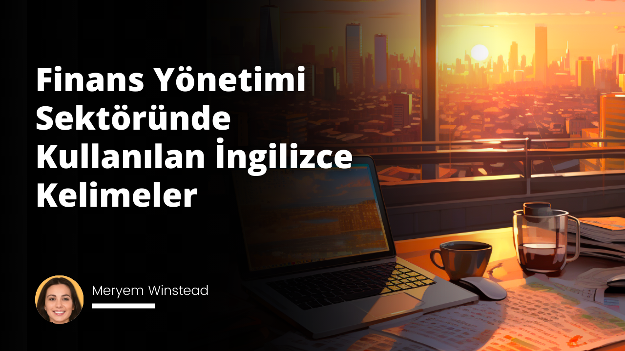 Finans Yönetimi Sektöründe Kullanılan İngilizce Kelimeler