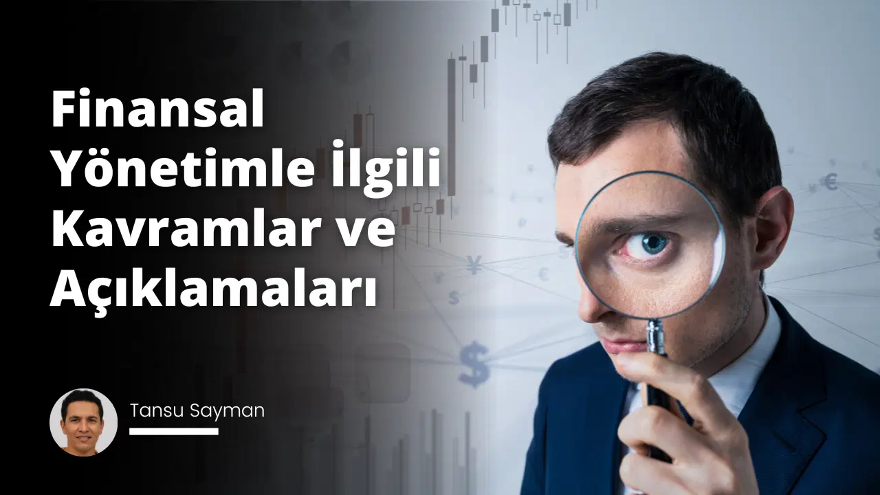 Finansal Yönetimle İlgili Kavramlar ve Açıklamaları