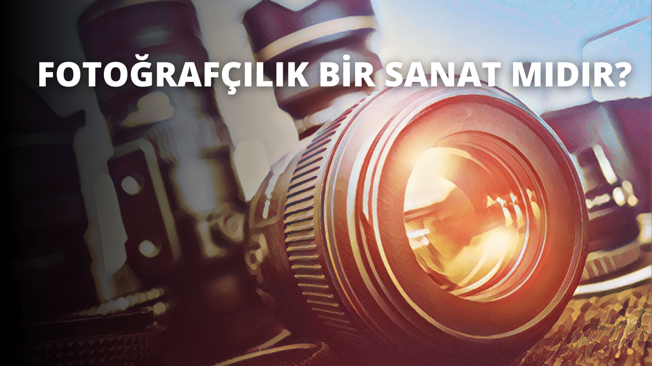 Fotoğrafçılık Bir Sanat Mıdır?