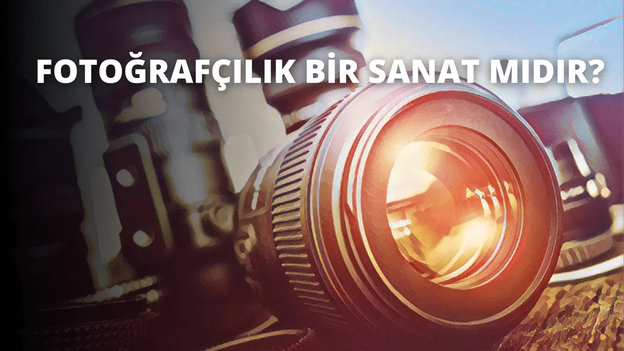 Fotoğrafçılık Bir Sanat Mıdır?