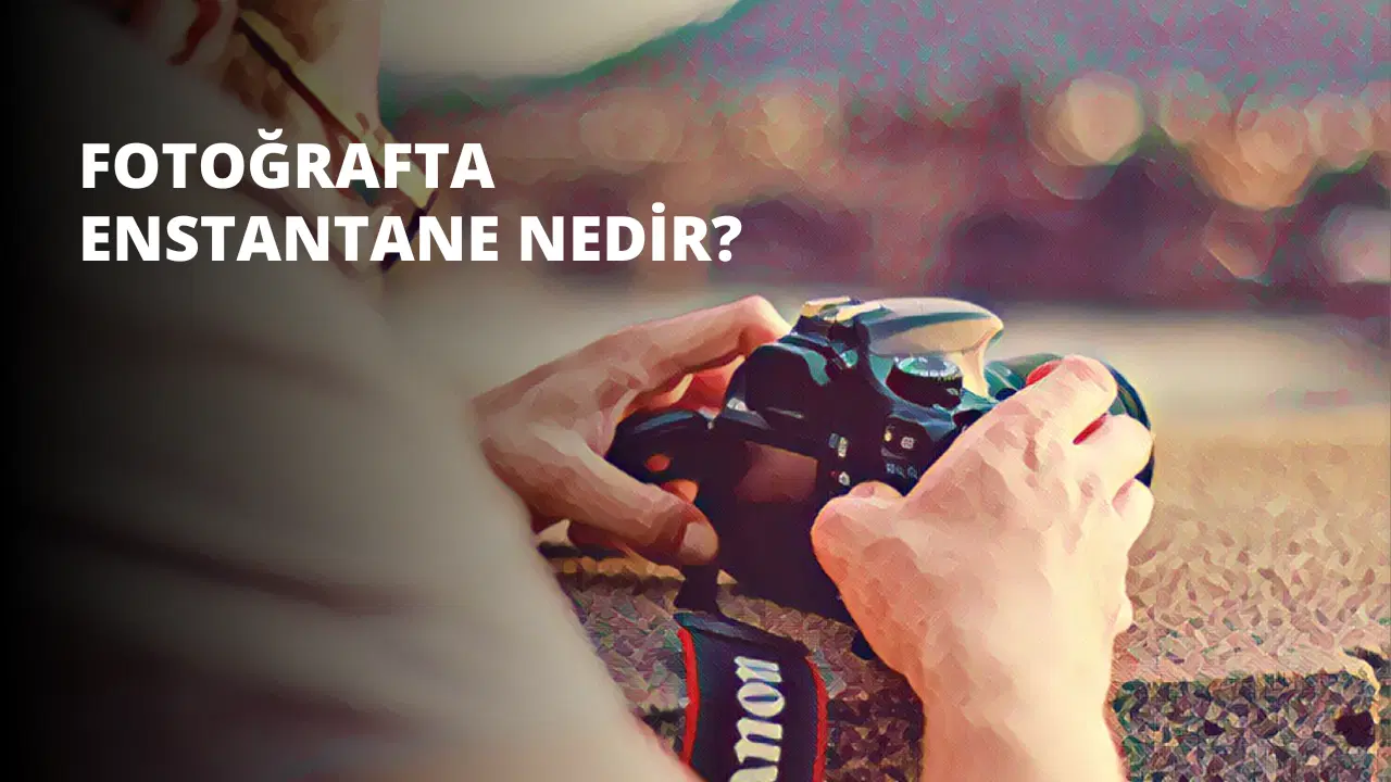 Fotoğrafta Enstantane Nedir?