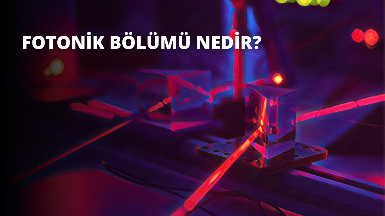 Fotonik Bölümü Nedir?