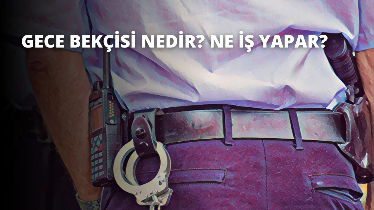 Gece Bekçisi Nedir? Ne İş Yapar?