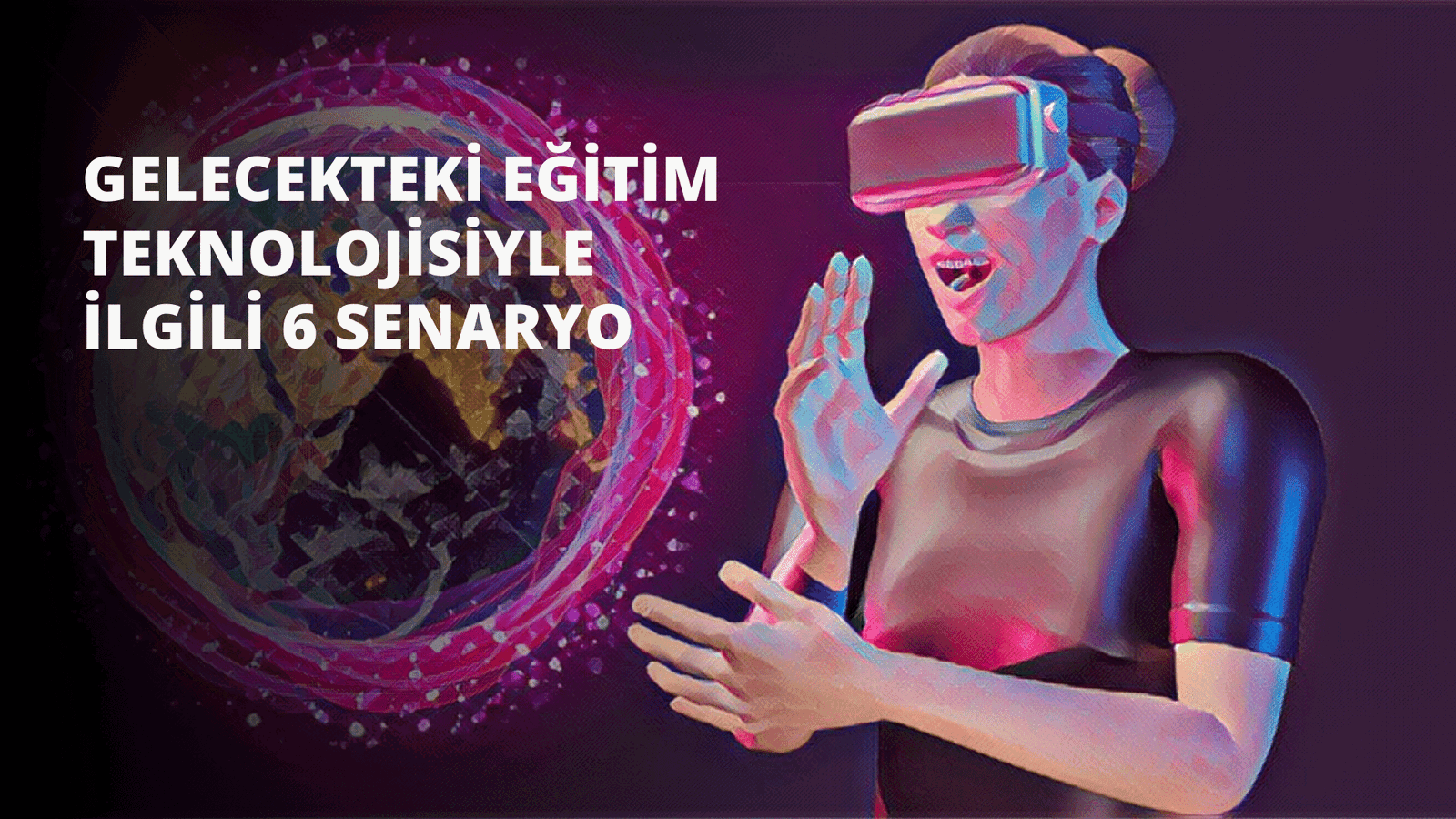 Gelecekteki Eğitim Teknolojisiyle İlgili 6 Senaryo