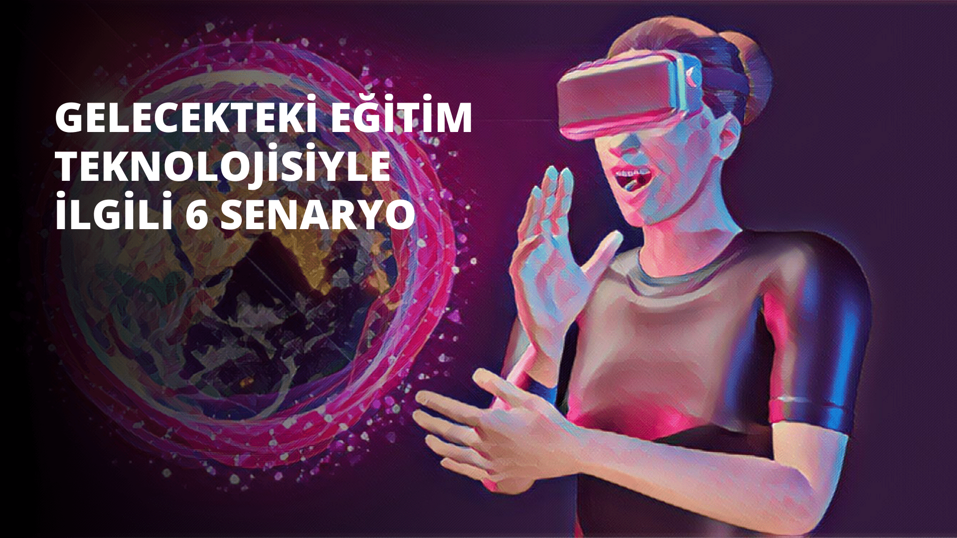 Gelecekteki Eğitim Teknolojisiyle İlgili 6 Senaryo