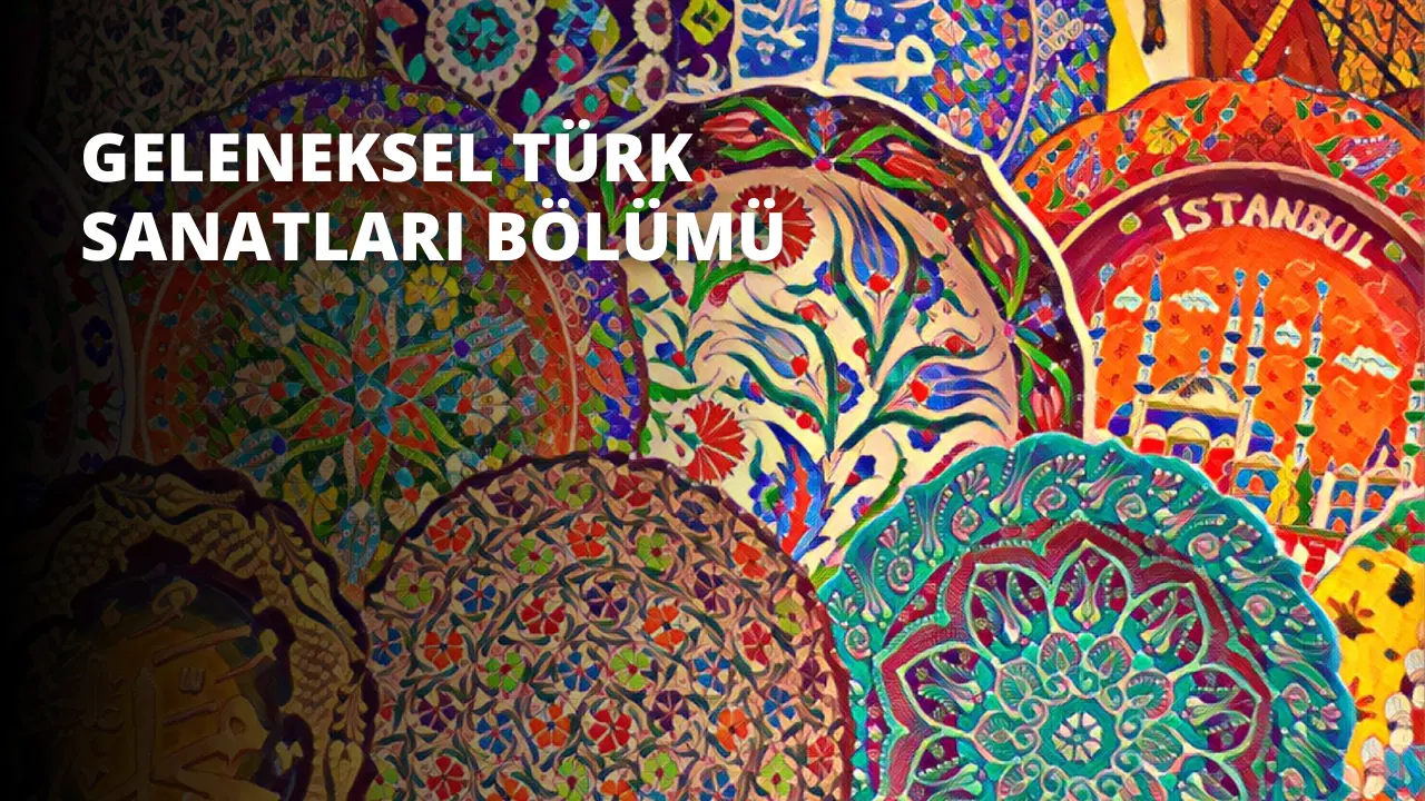 Geleneksel Türk Sanatları Bölümü