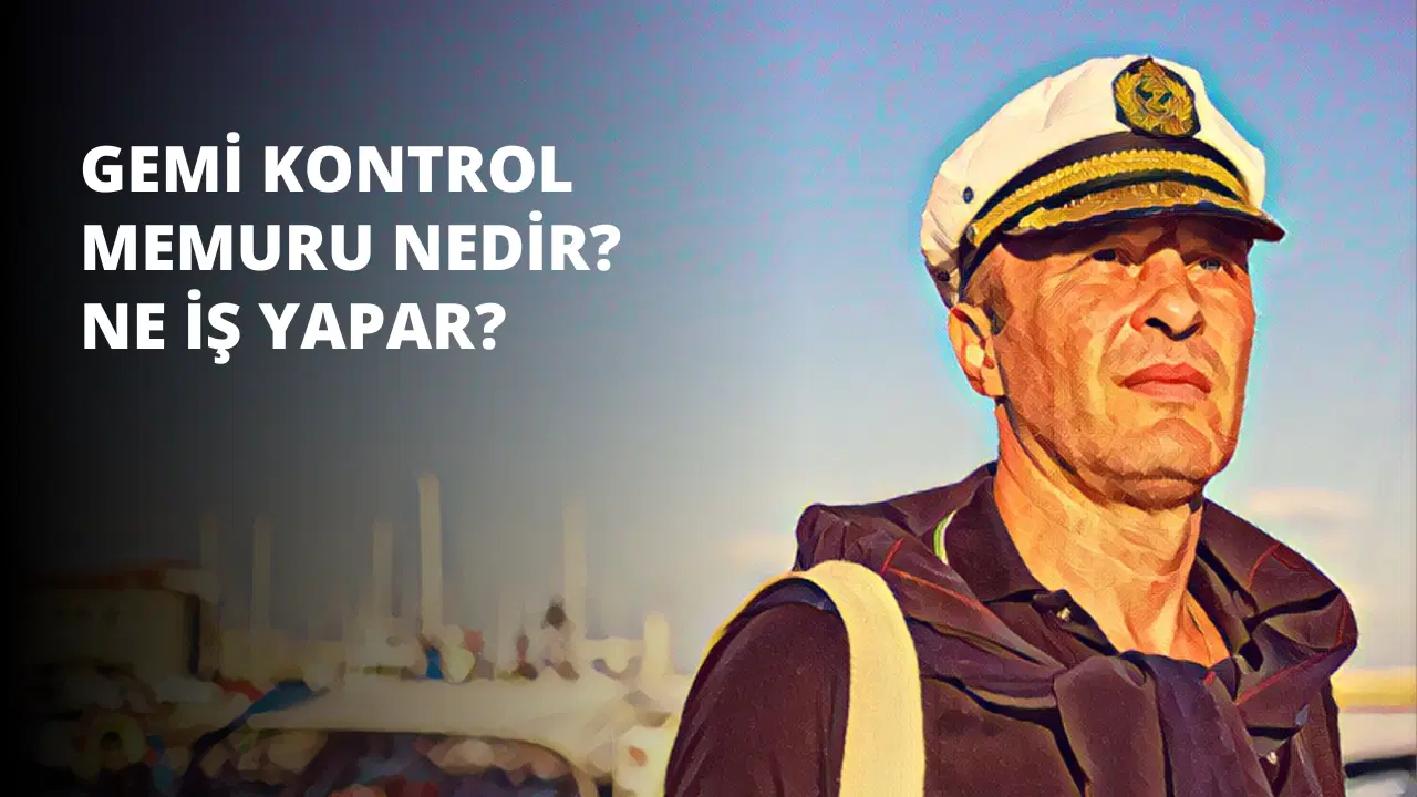 Gemi Kontrol Memuru Nedir? Ne İş Yapar?
