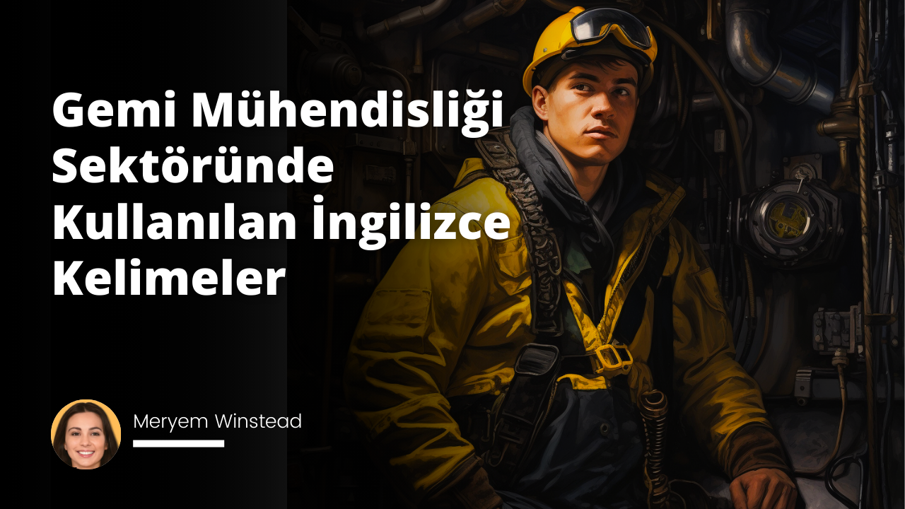 Gemi Mühendisliği Sektöründe Kullanılan İngilizce Kelimeler