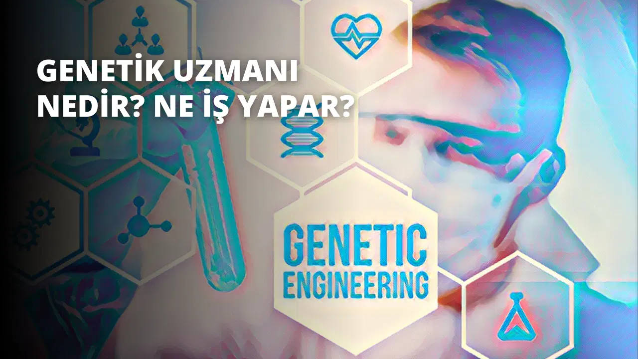 Genetik Uzmanı Nedir? Ne İş Yapar?