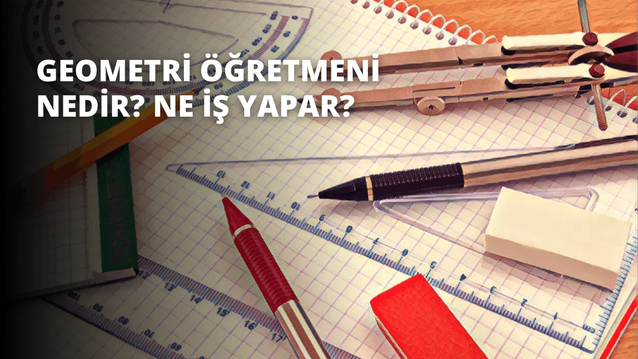 Geometri Öğretmeni Nedir? Ne İş Yapar?