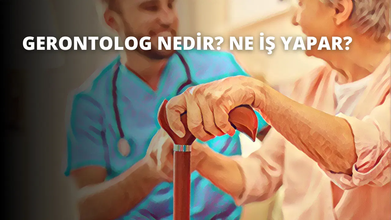 Gerontolog Nedir? Ne İş Yapar?