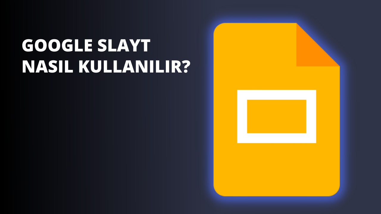 Google Slayt Nasıl Kullanılır?