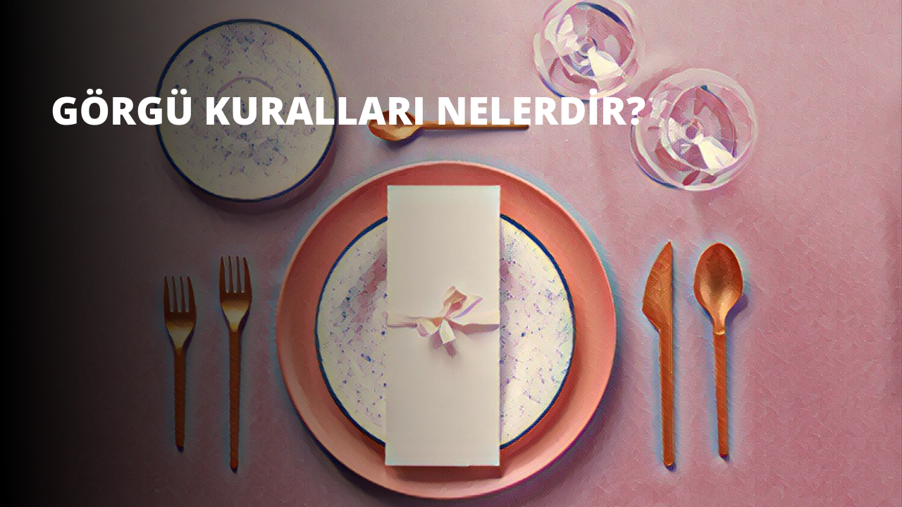 Görgü Kuralları Nelerdir?