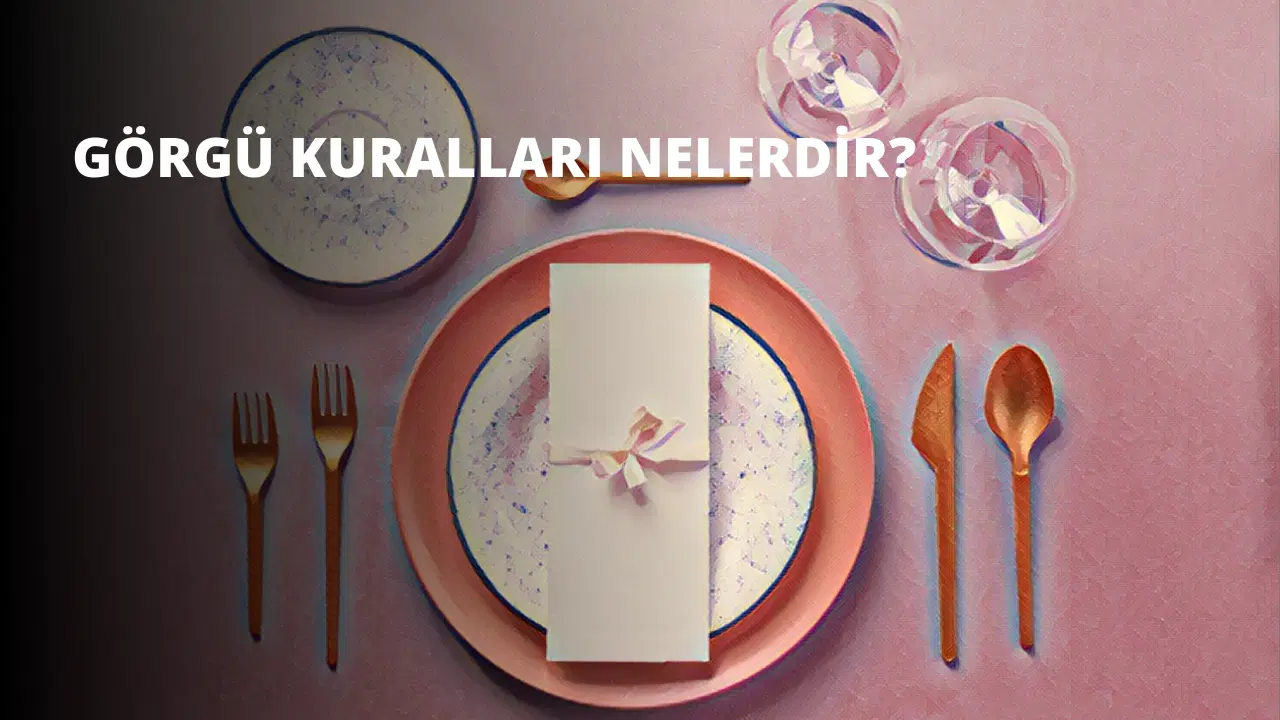 Görgü Kuralları Nelerdir?