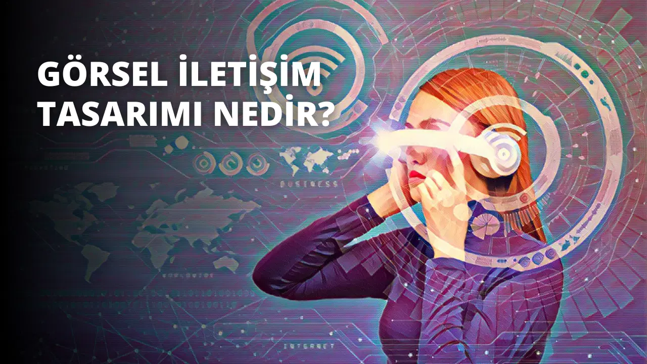 Görsel İletişim Tasarımı Nedir?