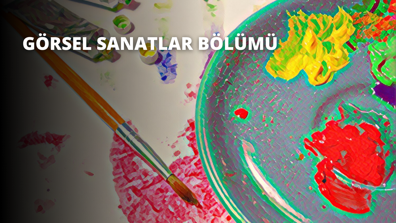 Görsel Sanatlar Bölümü