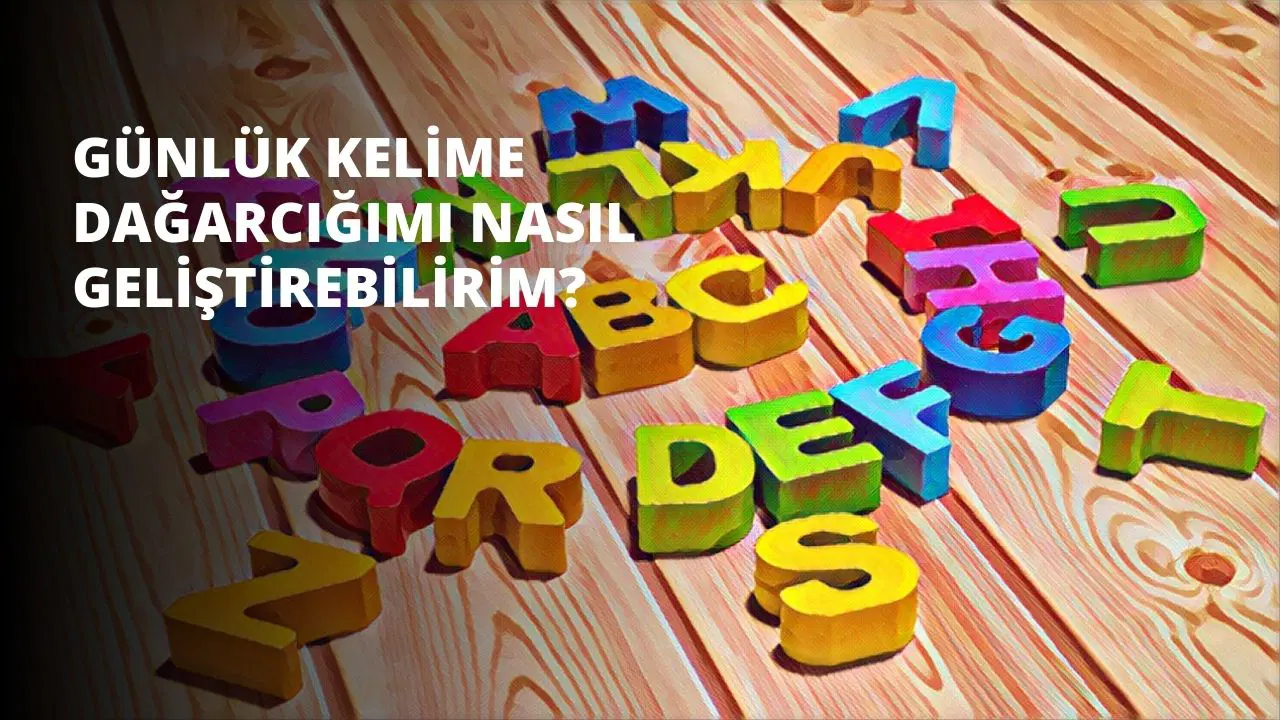 Günlük Kelime Dağarcığımı Nasıl Geliştirebilirim?
