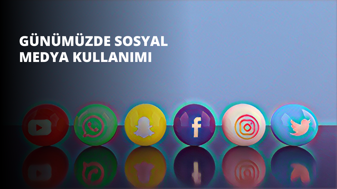 Günümüzde Sosyal Medya Kullanımı