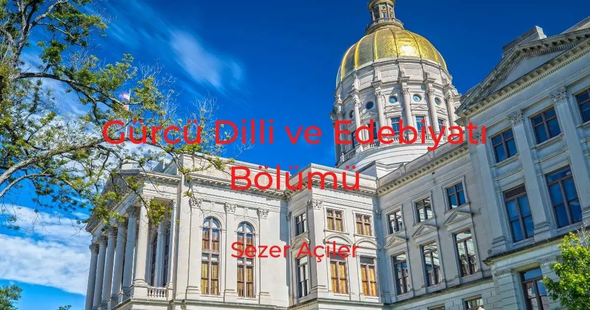 Gürcü Dilli ve Edebiyatı Bölümü