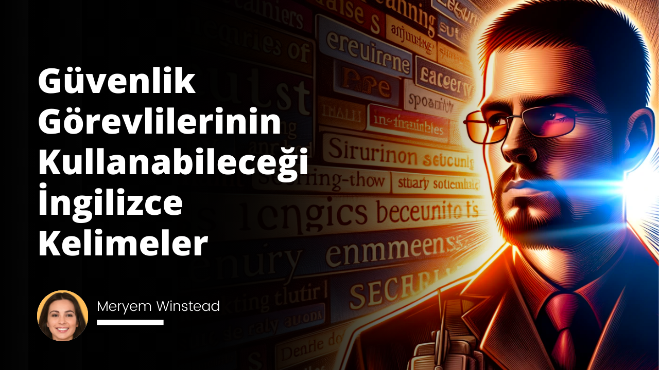 Güvenlik Görevlilerinin Kullanabileceği İngilizce Kelimeler