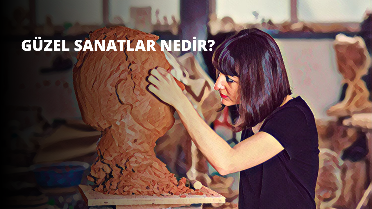 Güzel Sanatlar Nedir?