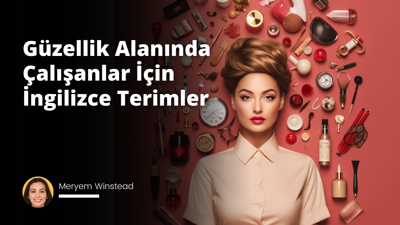 Güzellik Alanında Çalışanlar İçin İngilizce Terimler
