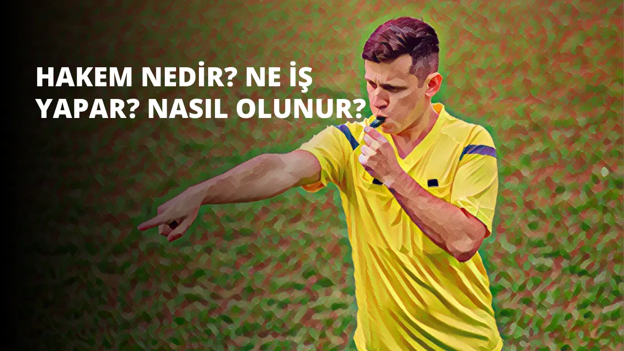 Hakem Nedir? Ne İş Yapar? Nasıl Olunur?