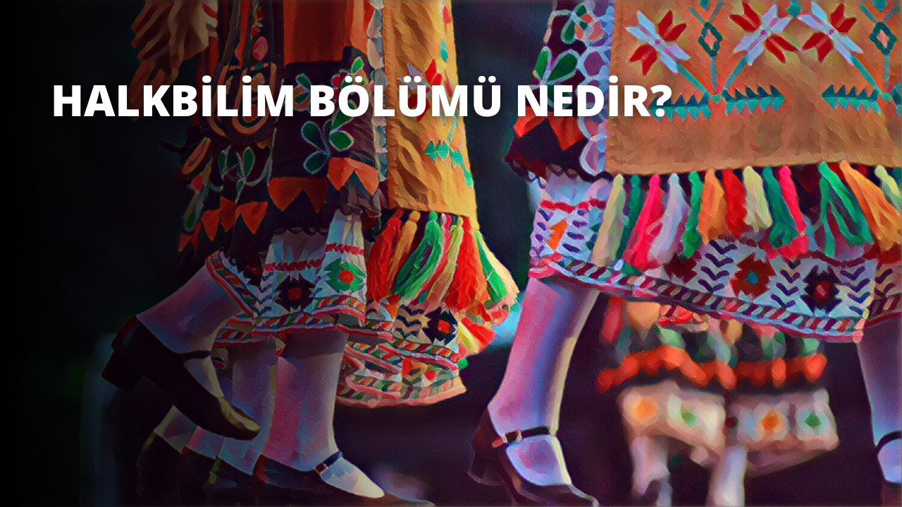 Halkbilim Bölümü Nedir?