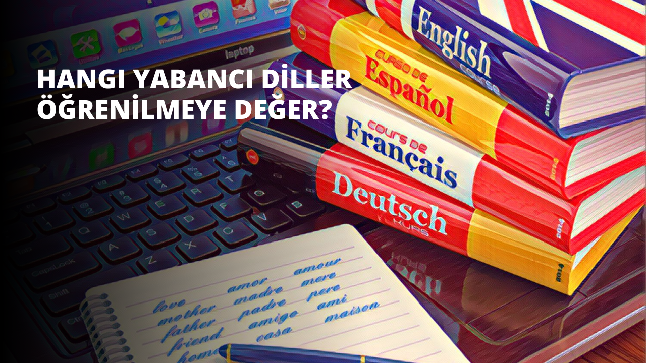 Hangi Yabancı Diller Öğrenilmeye Değer?