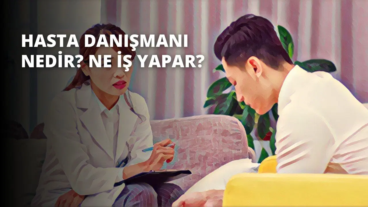 Hasta Danışmanı Nedir? Ne İş Yapar?