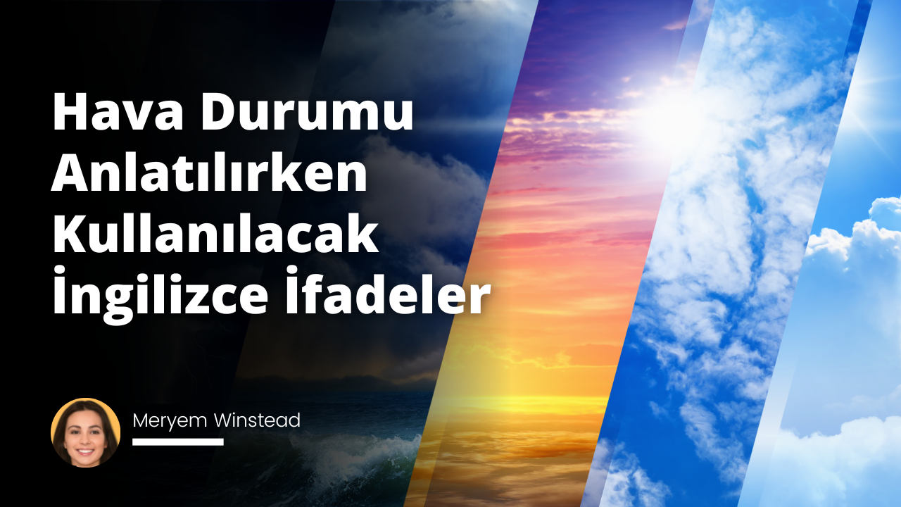 Hava Durumu Anlatılırken Kullanılacak İngilizce İfadeler