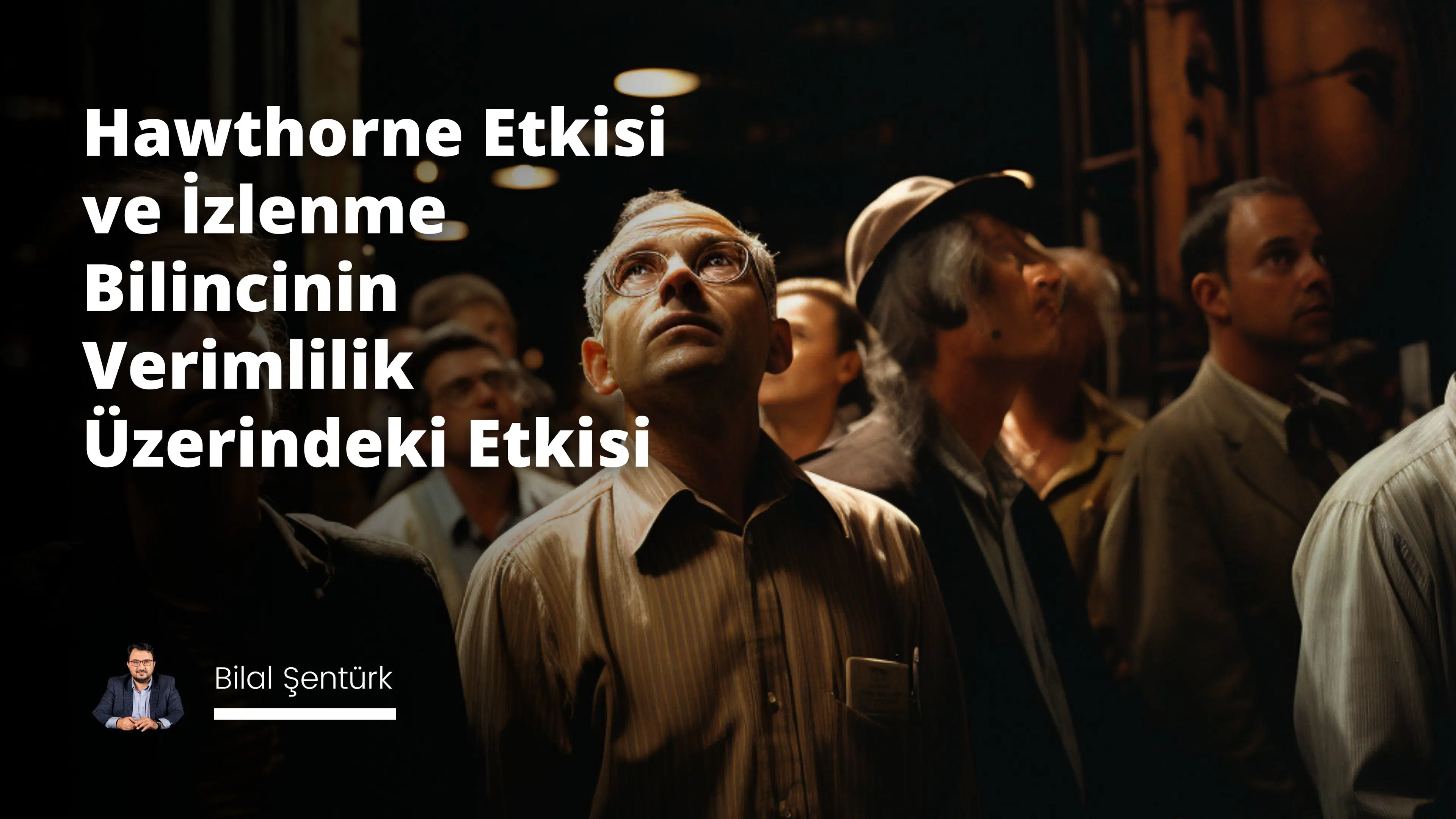 Hawthorne Etkisi ve İzlenme Bilincinin Verimlilik Üzerindeki Etkisi