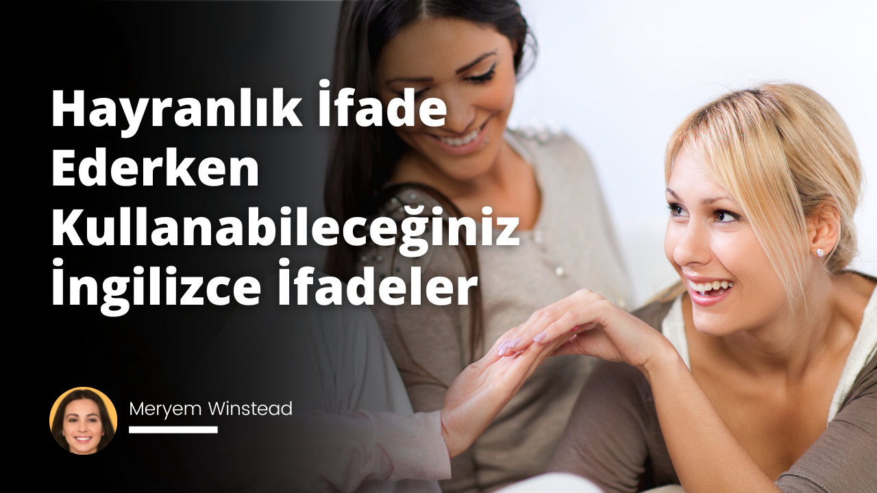 Hayranlık İfade Ederken Kullanabileceğiniz İngilizce İfadeler