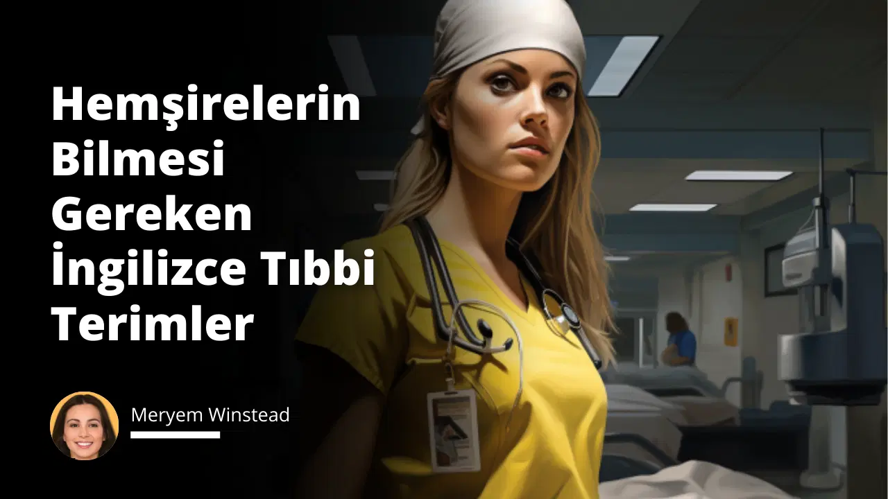 Hemşirelerin Bilmesi Gereken İngilizce Tıbbi Terimler