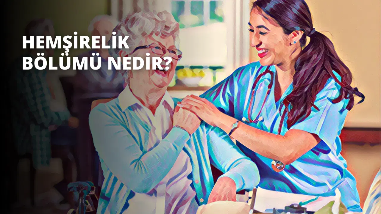 Hemşirelik Bölümü Nedir?