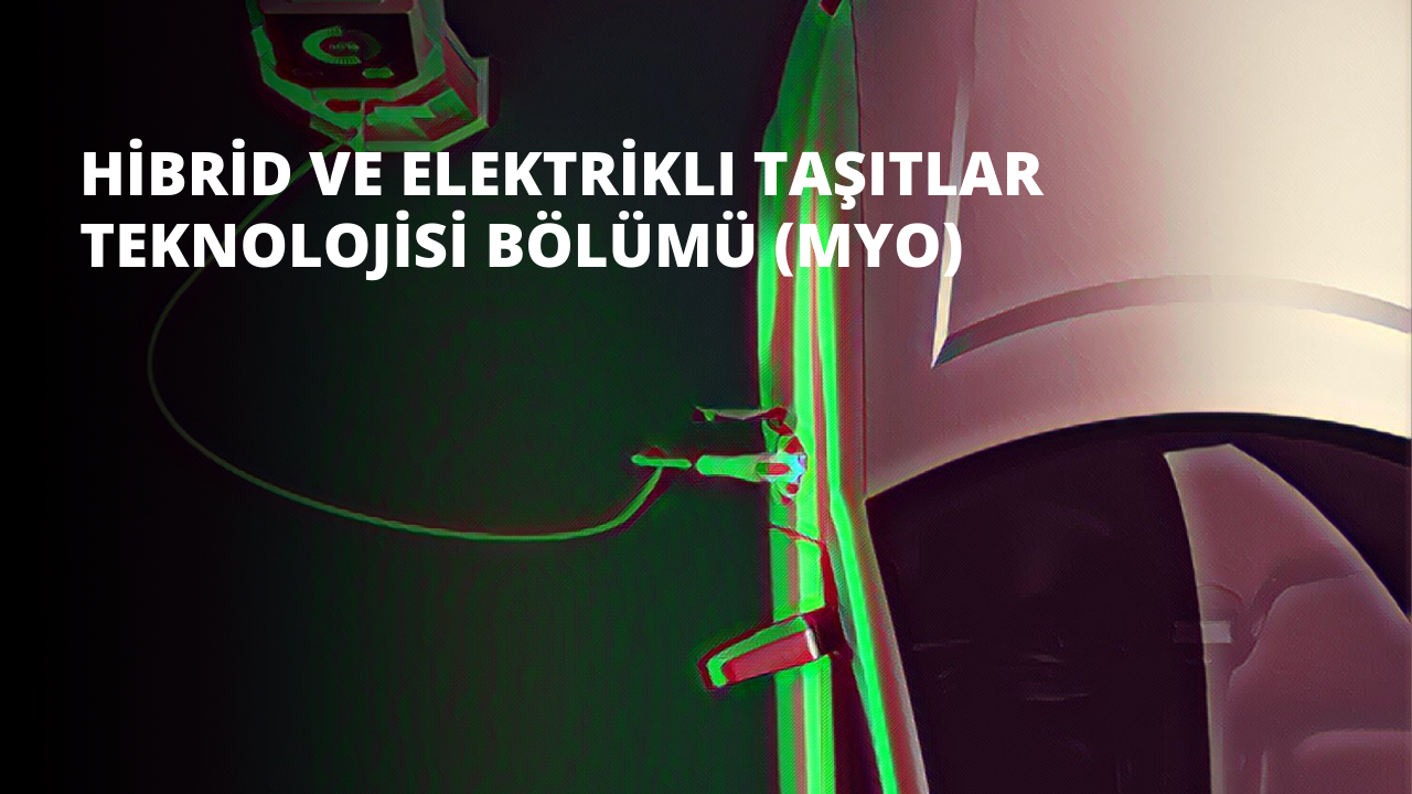Hibrid ve Elektrikli Taşıtlar Teknolojisi Bölümü (MYO)