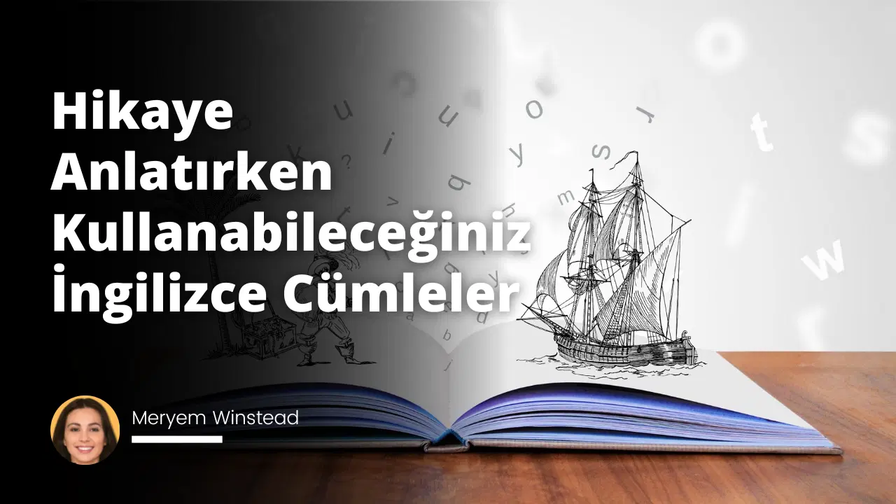 Hikaye Anlatırken Kullanabileceğiniz İngilizce Cümleler
