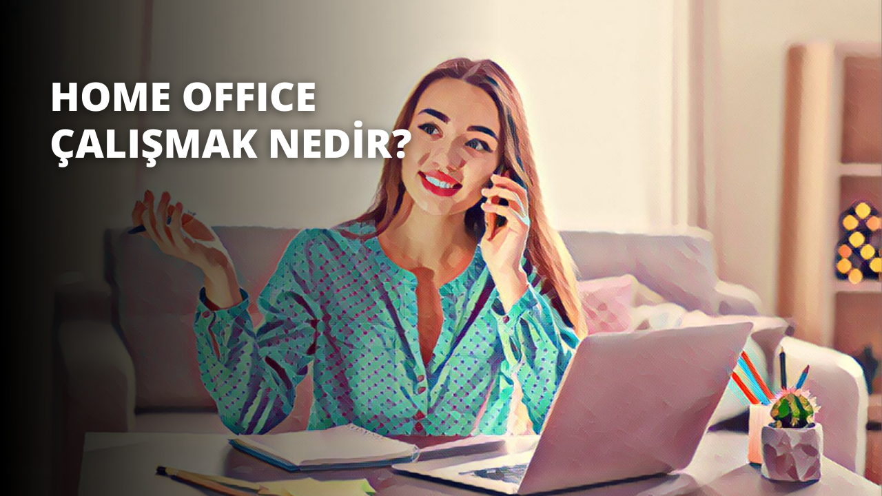 Home Office Çalışmak Nedir?