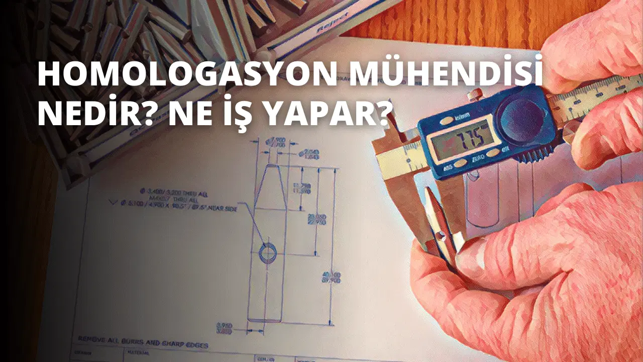 Homologasyon Mühendisi Nedir? Ne İş Yapar?