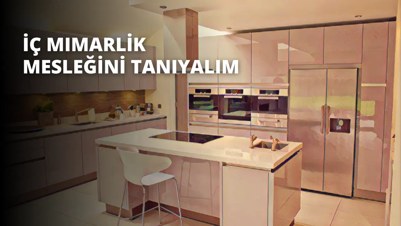 İç Mimarlık Mesleğini Tanıyalım
